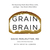 Grain Brain: The Surprising Truth about Wheat, Carbs, and Sugar--Your Brain\'s Silent Killers