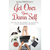 Get Over Your Damn Self: The No-BS Blueprint to Building a Life-Changing Business