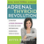 The Adrenal Thyroid Revolution: A Proven 4-Week Program to Rescue Your Metabolism, Hormones, Mind & Mood