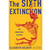 The Sixth Extinction: An Unnatural History First Edition